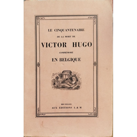 Victor Hugo en Belgique. Les sejours du poete et la commemoration...