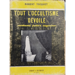 Tout l'occultisme dévoilé : Médiums Fakirs Voyantes