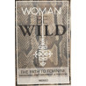 Woman Be Wild: The path to feminine awakening empowerment and freedom