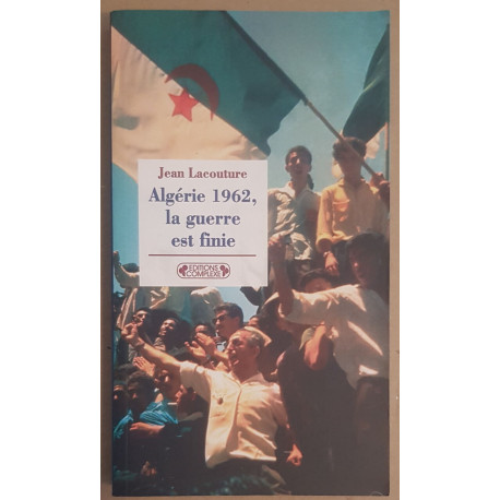 Algérie 1962 la guerre est finie