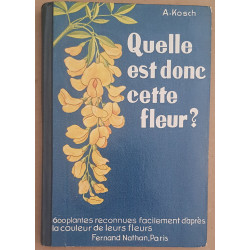 Quelle est donc cette fleur ? - 600 plantes reconnues facilement...