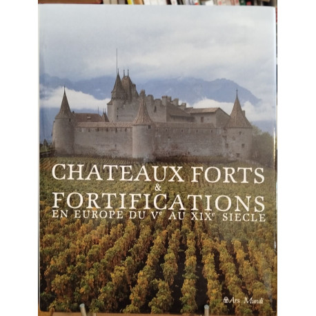 Châteaux Forts et Fortifications en Europe du Vème au XIXème siècle