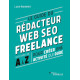 Le guide du rédacteur Web SEO freelance: Les étapes de A à Z pour...