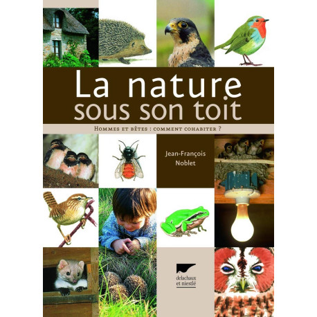 La nature sous son toit : Hommes et bêtes : comment cohabiter