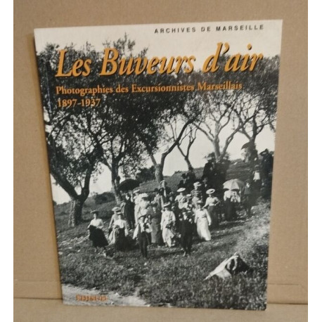 LES BUVEURS D'AIR. Photographies des Excursionistes Marseillais...