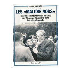 Les Malgré nous: Histoire de l'incorporation de force des...