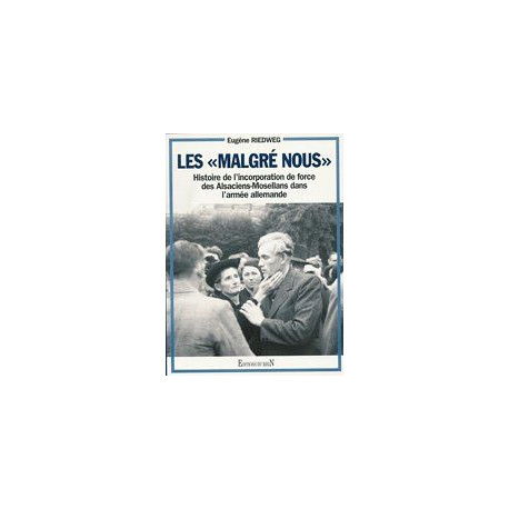 Les Malgré nous: Histoire de l'incorporation de force des...