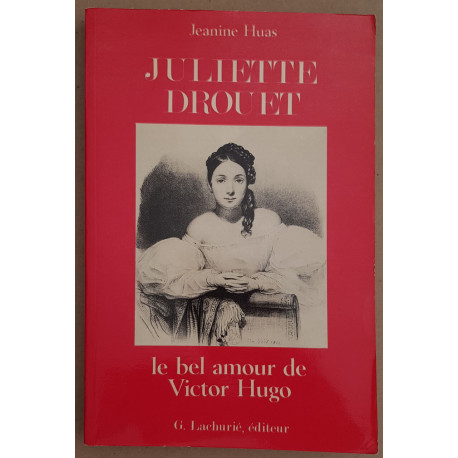 Juliette Drouet - Le bel amour de Victor Hugo