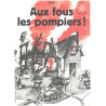 Aux fous les pompiers! Pour tous les pompiers... les vrais ! -...